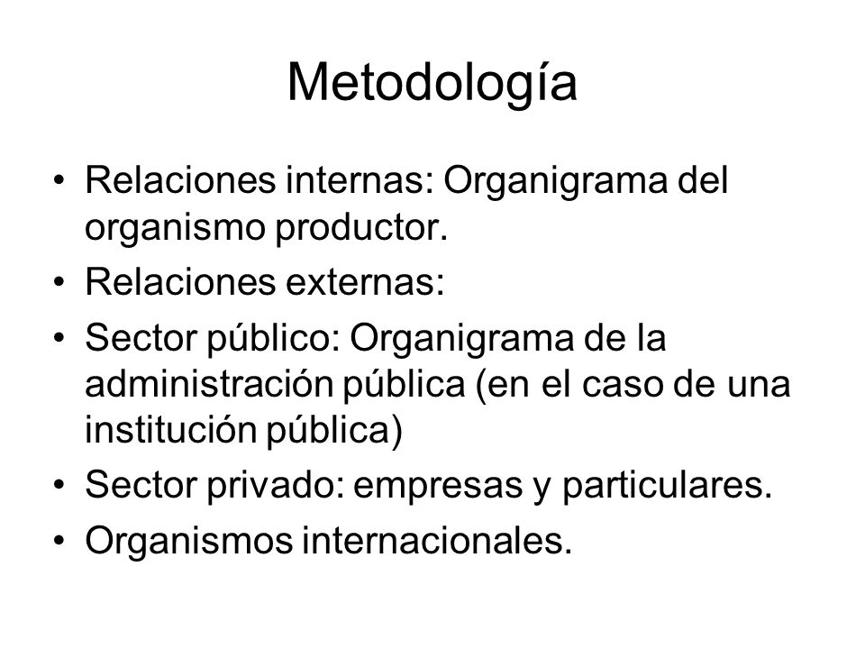 Metodología Relaciones internas: Organigrama del organismo productor.