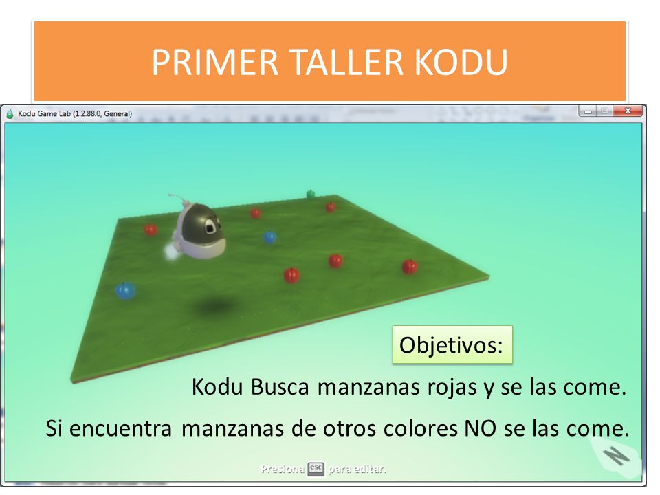 PRIMER TALLER KODU Objetivos: Kodu Busca manzanas rojas y se las come.