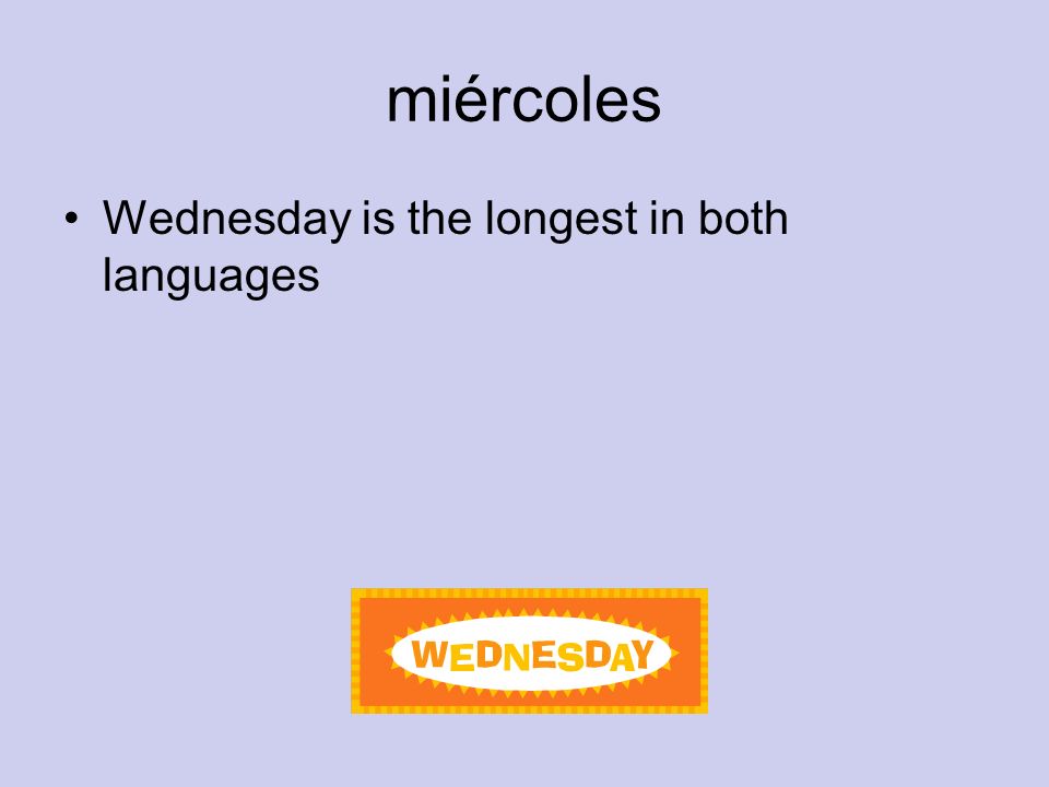 miércoles Wednesday is the longest in both languages