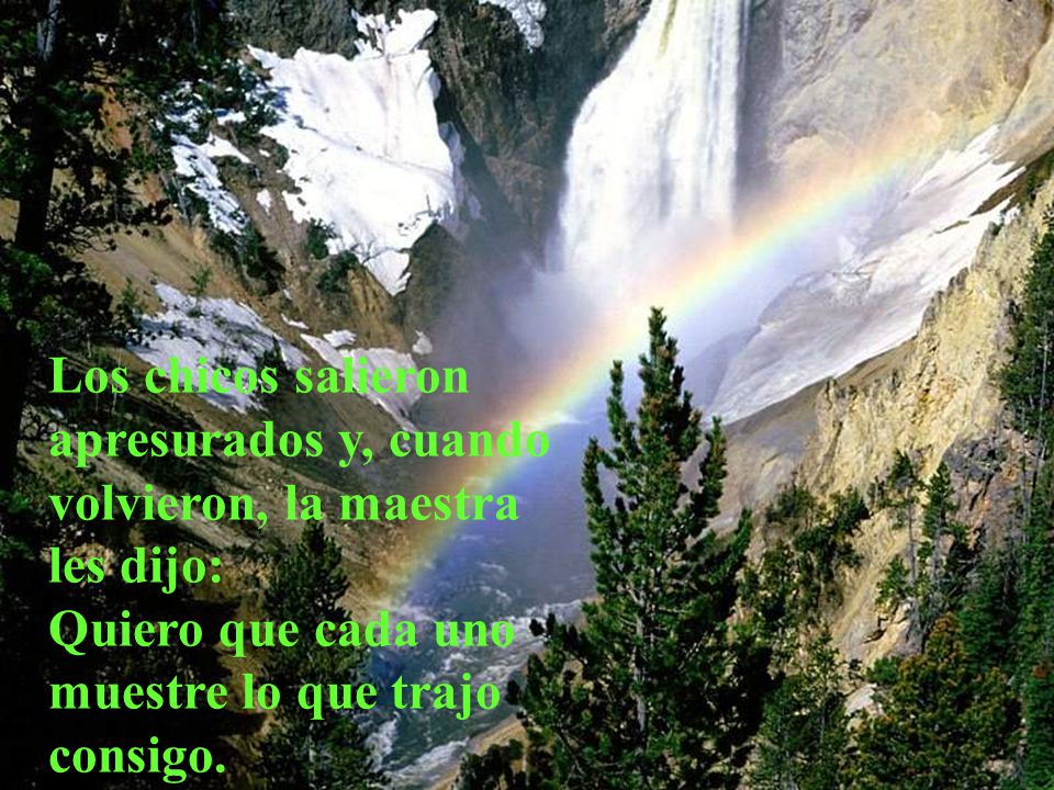 Los chicos salieron apresurados y, cuando volvieron, la maestra les dijo: