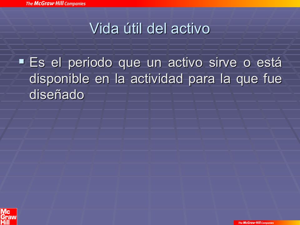 Vida útil del activo Es el periodo que un activo sirve o está disponible en la actividad para la que fue diseñado.