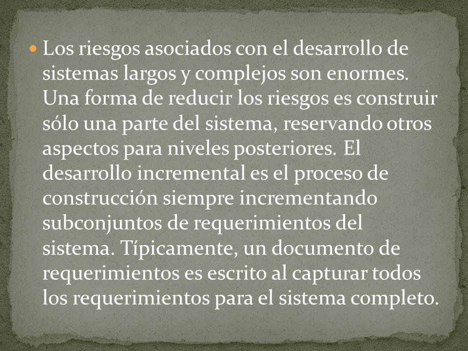 Los riesgos asociados con el desarrollo de sistemas largos y complejos son enormes.