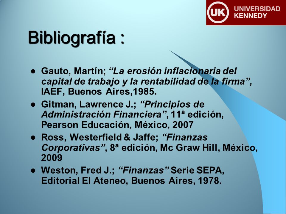 Bibliografía : Gauto, Martín; La erosión inflacionaria del capital de trabajo y la rentabilidad de la firma , IAEF, Buenos Aires,1985.