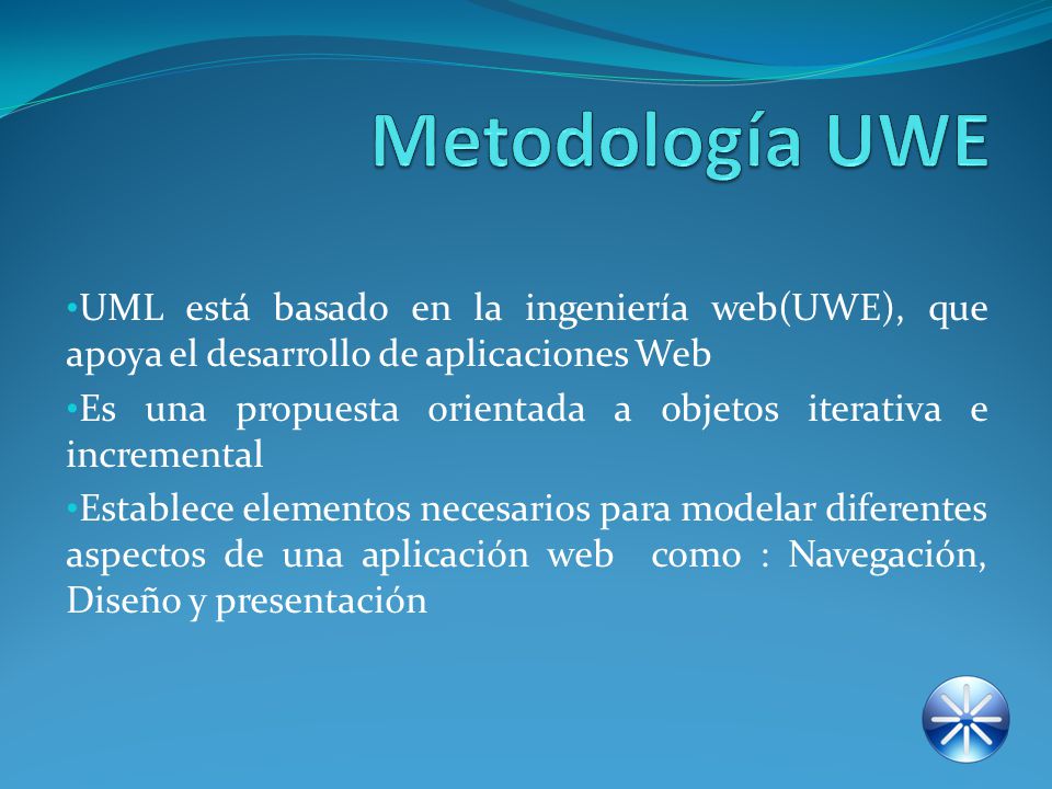Metodología UWE UML está basado en la ingeniería web(UWE), que apoya el desarrollo de aplicaciones Web.
