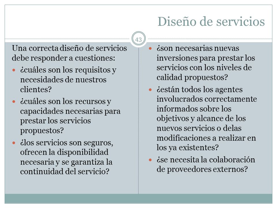 Diseño de servicios Una correcta diseño de servicios debe responder a cuestiones: ¿cuáles son los requisitos y necesidades de nuestros clientes