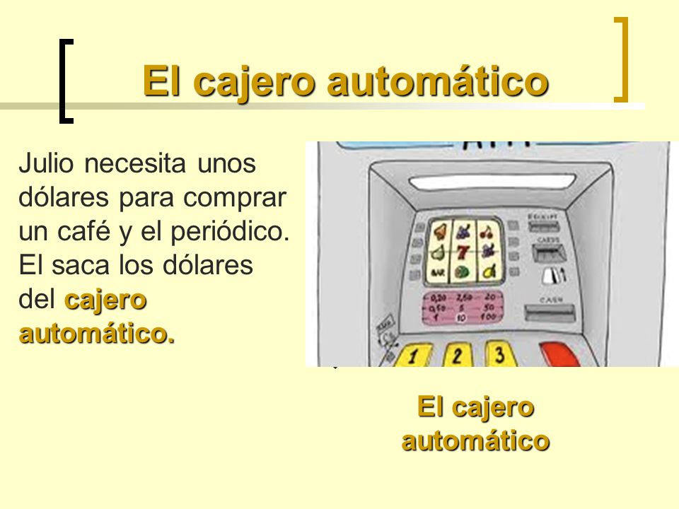 El cajero automático Julio necesita unos dólares para comprar un café y el periódico. El saca los dólares del cajero automático.