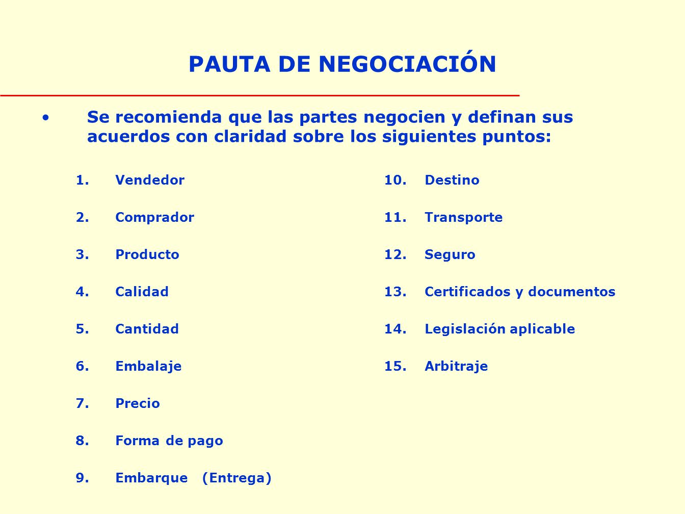 PAUTA DE NEGOCIACIÓN Se recomienda que las partes negocien y definan sus acuerdos con claridad sobre los siguientes puntos: