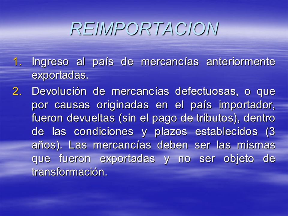 REIMPORTACION Ingreso al país de mercancías anteriormente exportadas.