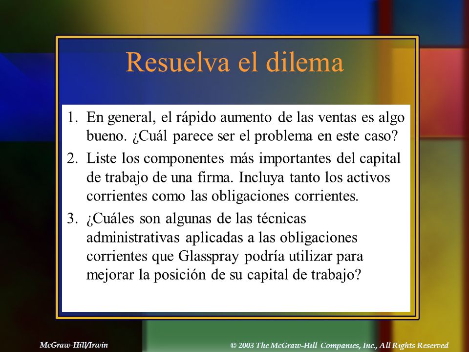 Resuelva el dilema 1. En general, el rápido aumento de las ventas es algo bueno. ¿Cuál parece ser el problema en este caso