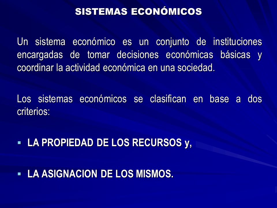 Los sistemas económicos se clasifican en base a dos criterios: