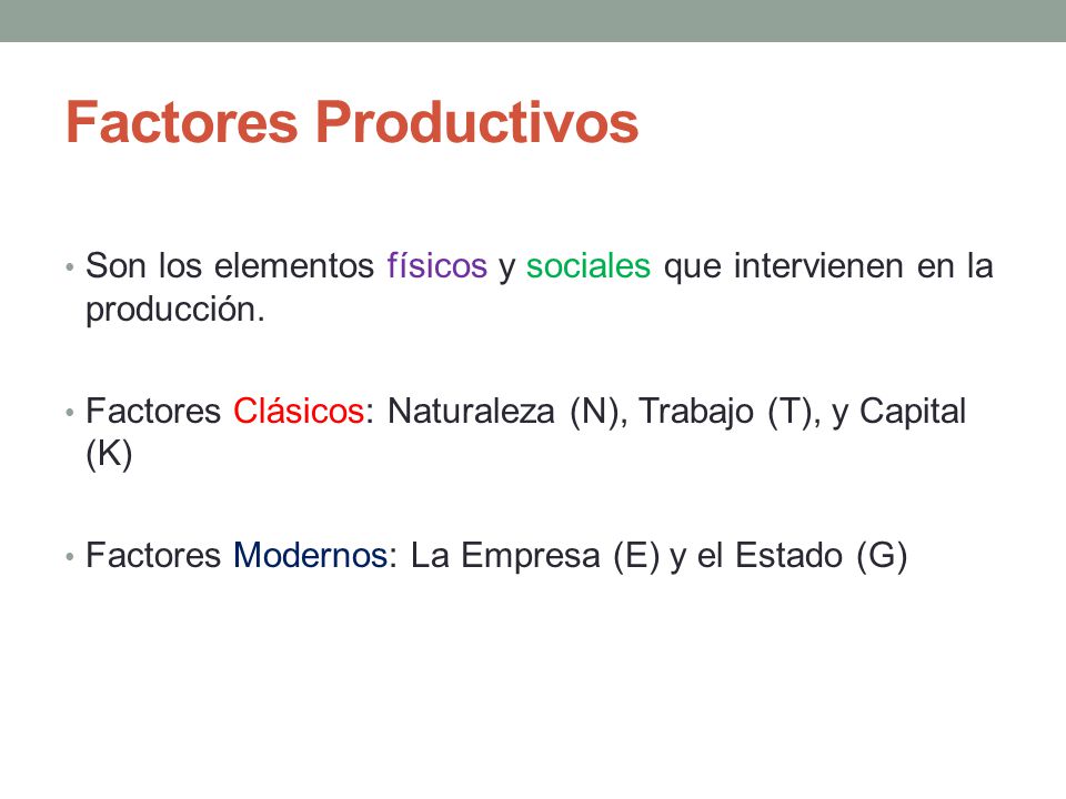 Factores Productivos Son los elementos físicos y sociales que intervienen en la producción.