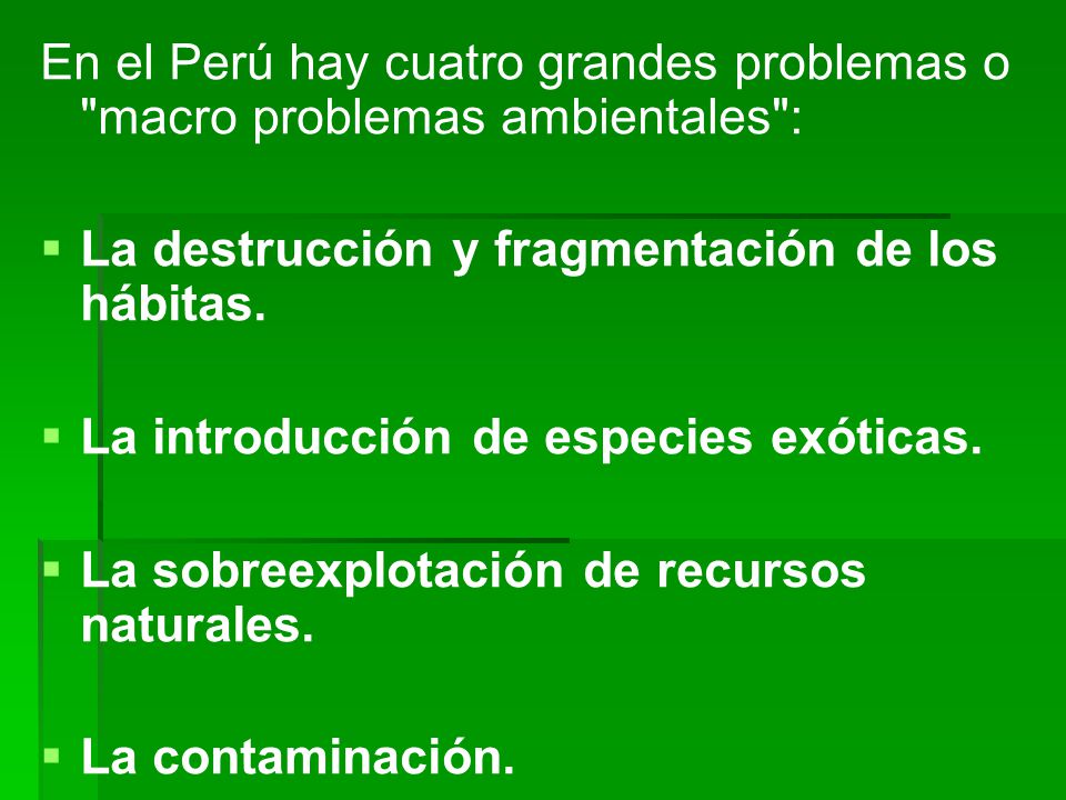 En el Perú hay cuatro grandes problemas o macro problemas ambientales :