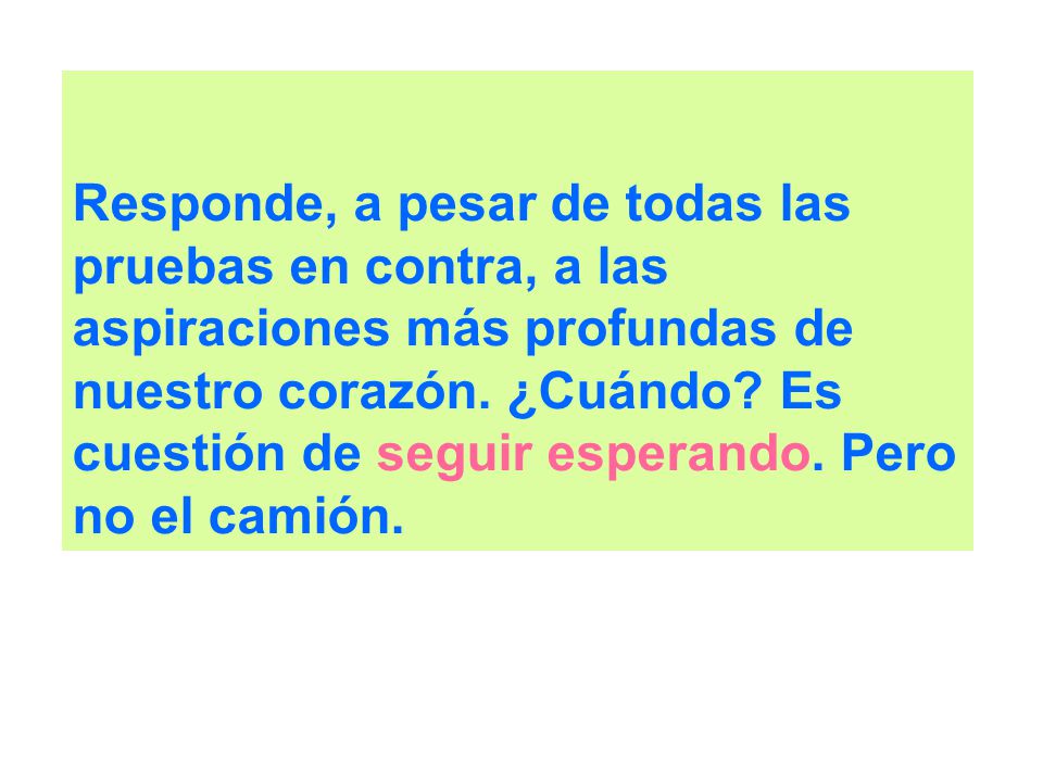 Responde, a pesar de todas las pruebas en contra, a las aspiraciones más profundas de nuestro corazón.