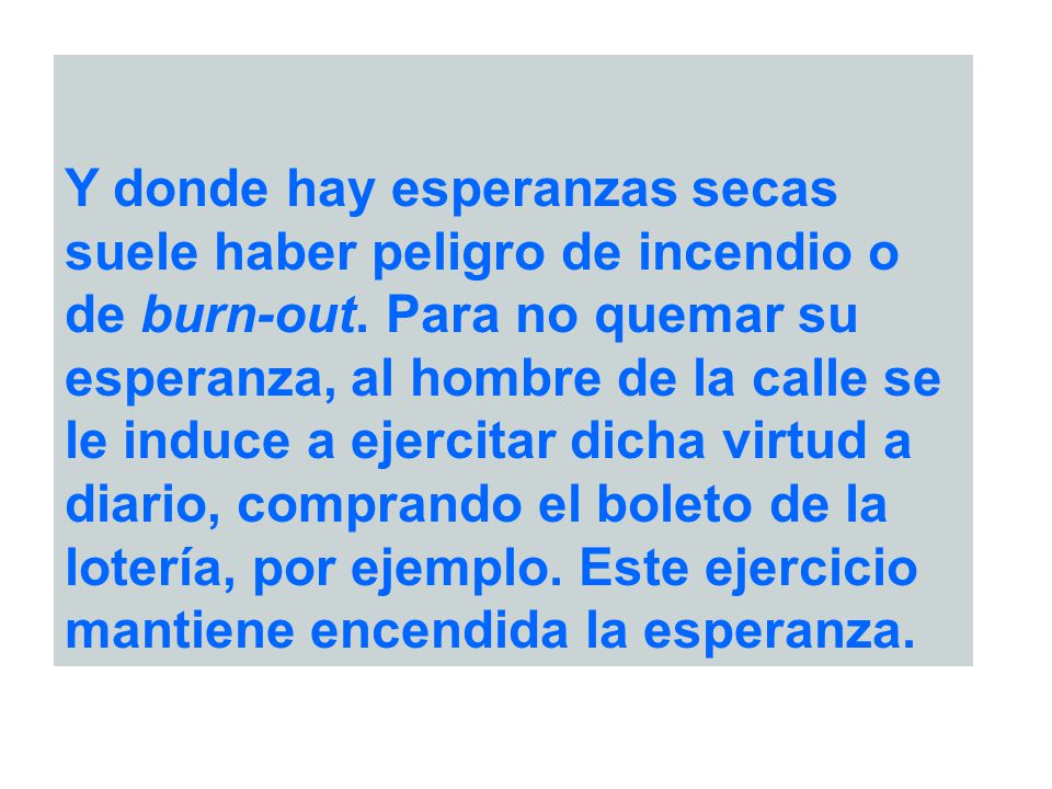 Y donde hay esperanzas secas suele haber peligro de incendio o de burn-out.