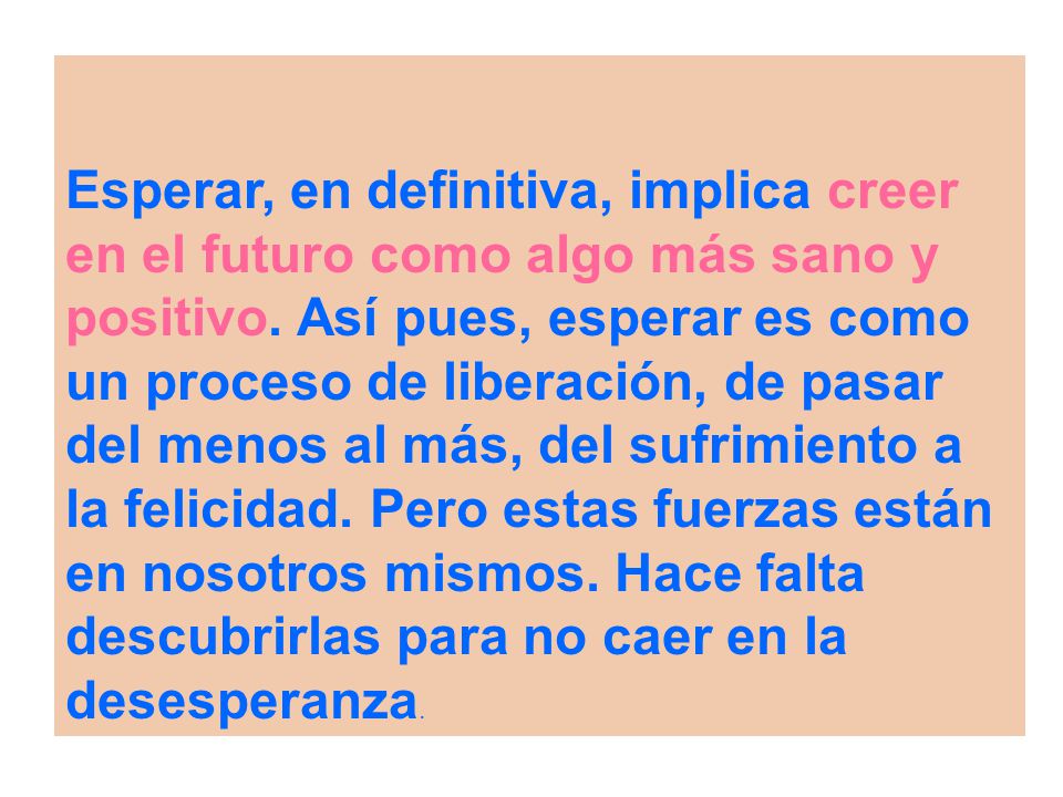 Esperar, en definitiva, implica creer en el futuro como algo más sano y positivo.