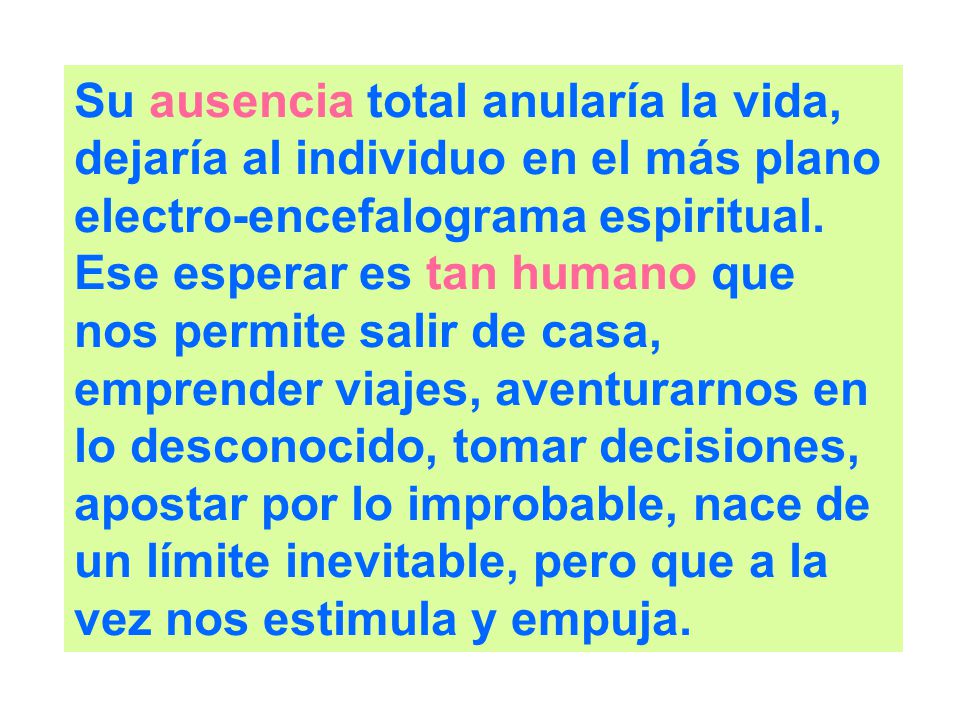 Su ausencia total anularía la vida, dejaría al individuo en el más plano electro-encefalograma espiritual.