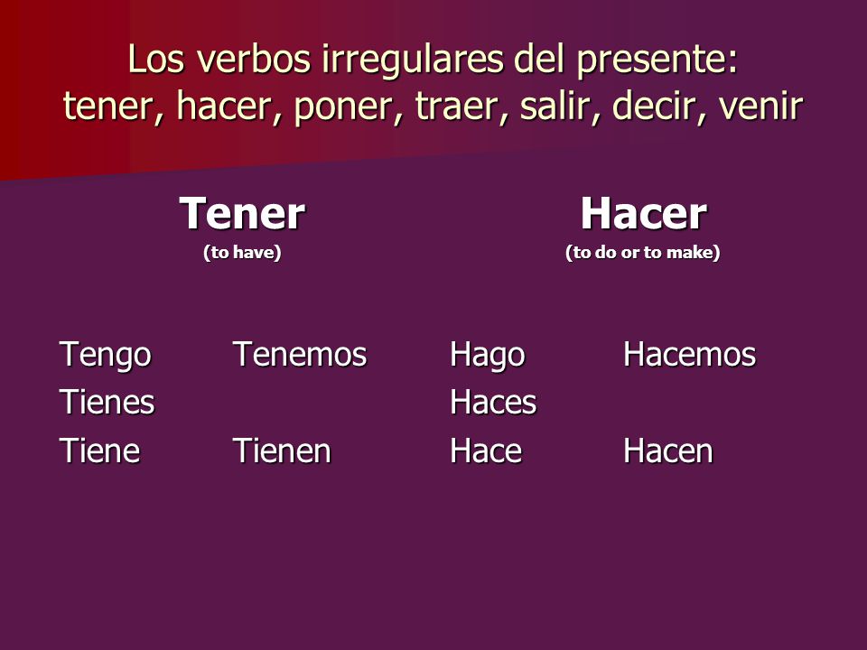Los verbos irregulares del presente: tener, hacer, poner, traer, salir, decir, venir