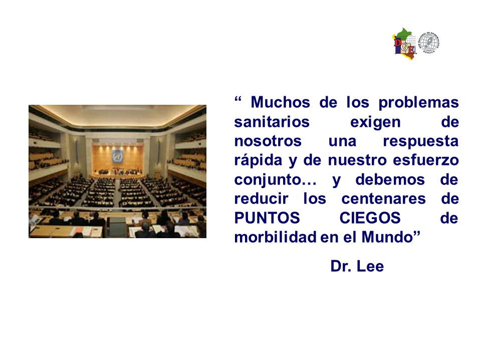 Muchos de los problemas sanitarios exigen de nosotros una respuesta rápida y de nuestro esfuerzo conjunto… y debemos de reducir los centenares de PUNTOS CIEGOS de morbilidad en el Mundo