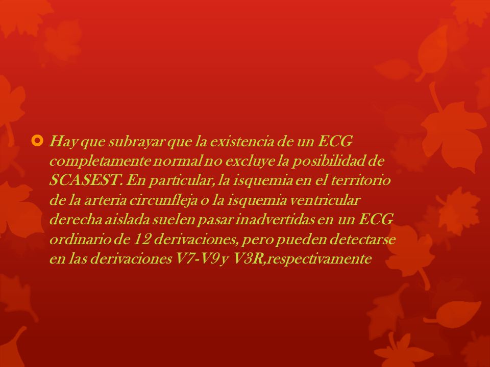 Hay que subrayar que la existencia de un ECG completamente normal no excluye la posibilidad de SCASEST.