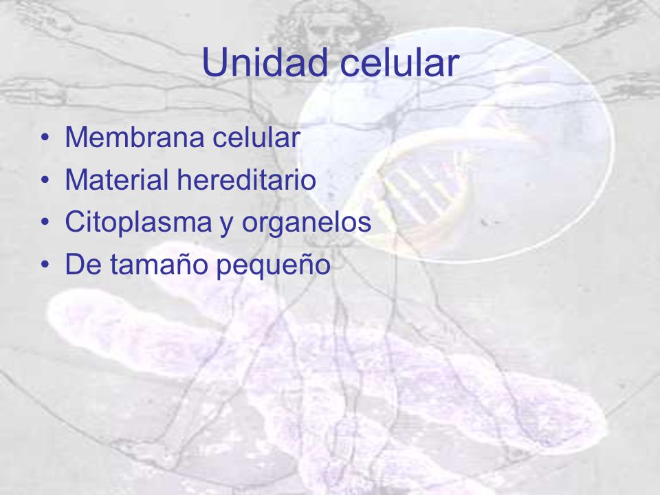 Unidad celular Membrana celular Material hereditario