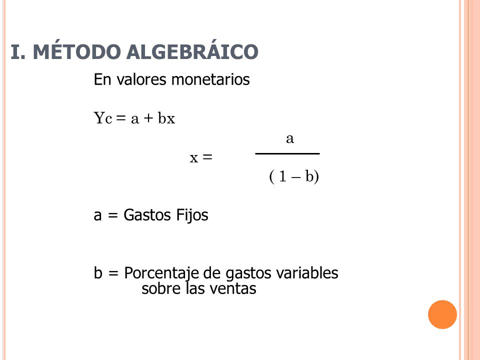 I. MÉTODO ALGEBRÁICO En valores monetarios Yc = a + bx a x = ( 1 – b)