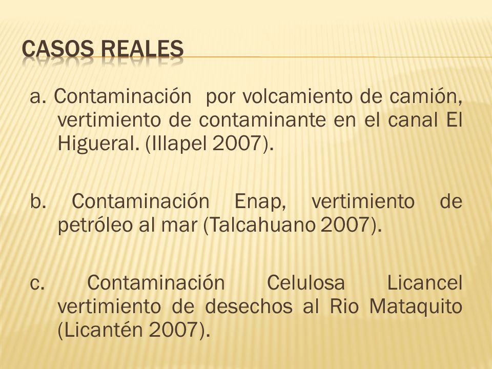 CASOS REALES a. Contaminación por volcamiento de camión, vertimiento de contaminante en el canal El Higueral. (Illapel 2007).
