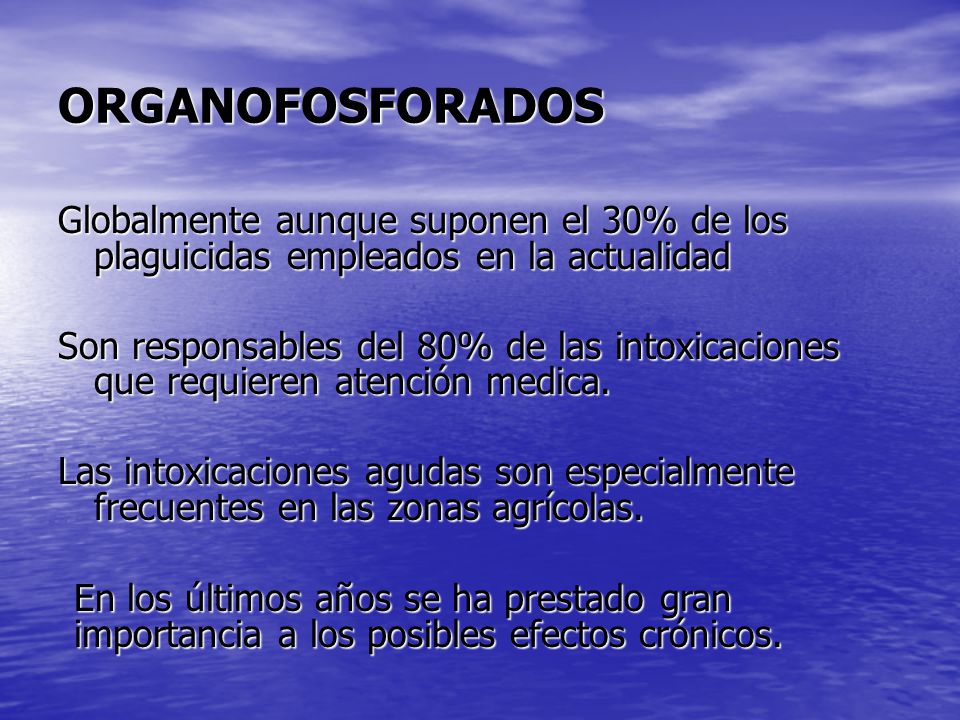 ORGANOFOSFORADOS Globalmente aunque suponen el 30% de los plaguicidas empleados en la actualidad.