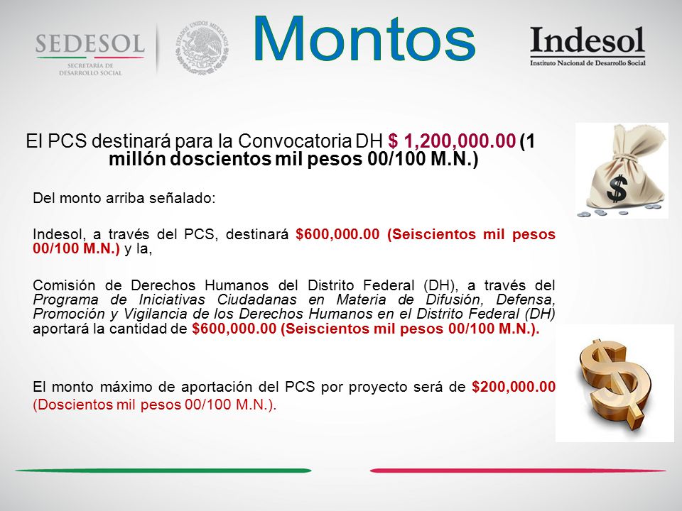 Montos El PCS destinará para la Convocatoria DH $ 1,200, (1 millón doscientos mil pesos 00/100 M.N.)