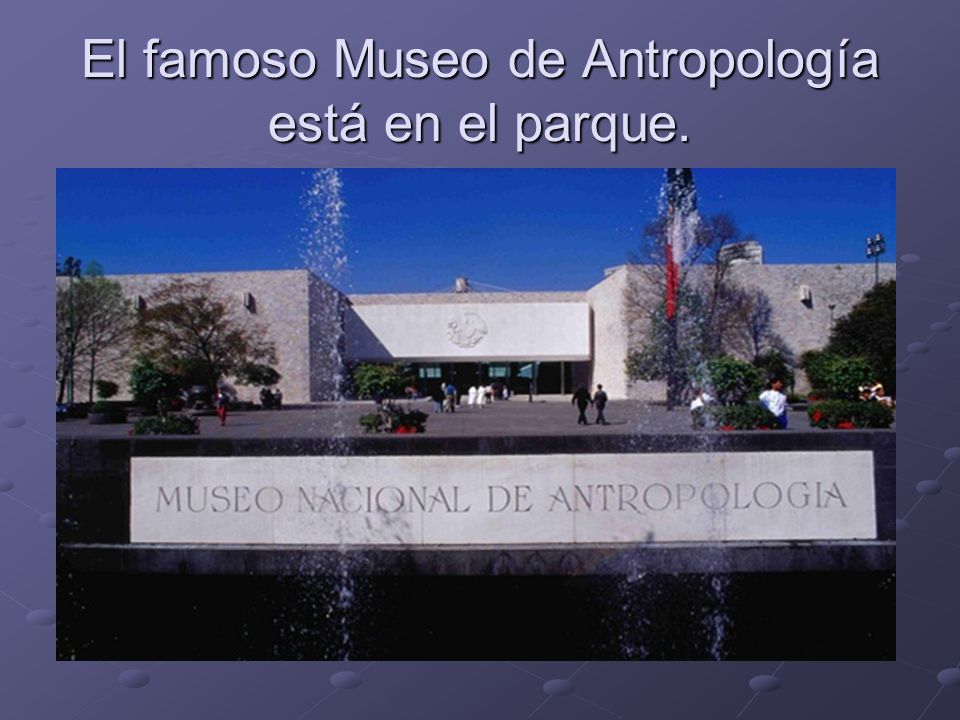 El famoso Museo de Antropología está en el parque.