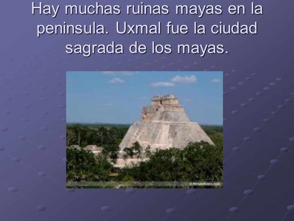 Hay muchas ruinas mayas en la peninsula