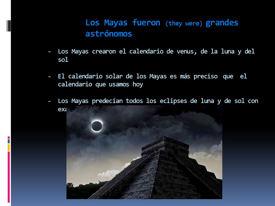 Los Mayas fueron (they were) grandes. astrónomos -
