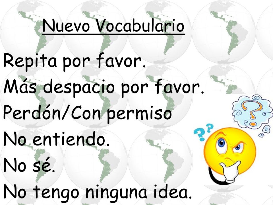 Nuevo Vocabulario Repita por favor. Más despacio por favor.