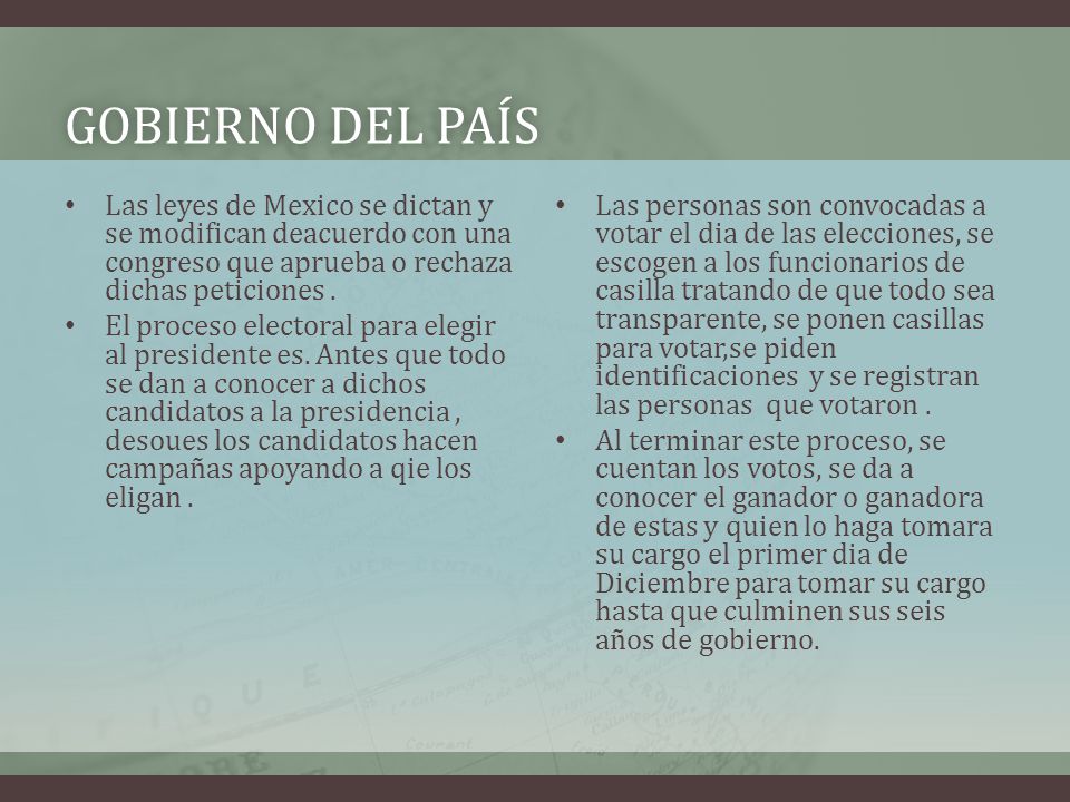 Gobierno del país Las leyes de Mexico se dictan y se modifican deacuerdo con una congreso que aprueba o rechaza dichas peticiones .