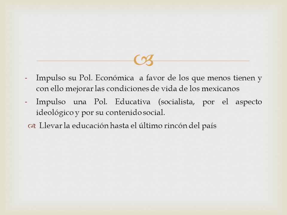Impulso su Pol. Económica a favor de los que menos tienen y con ello mejorar las condiciones de vida de los mexicanos