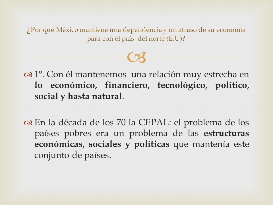 ¿Por qué México mantiene una dependencia y un atraso de su economía para con el país del norte (E.U)