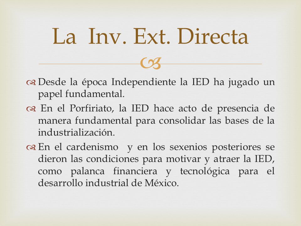 La Inv. Ext. Directa Desde la época Independiente la IED ha jugado un papel fundamental.