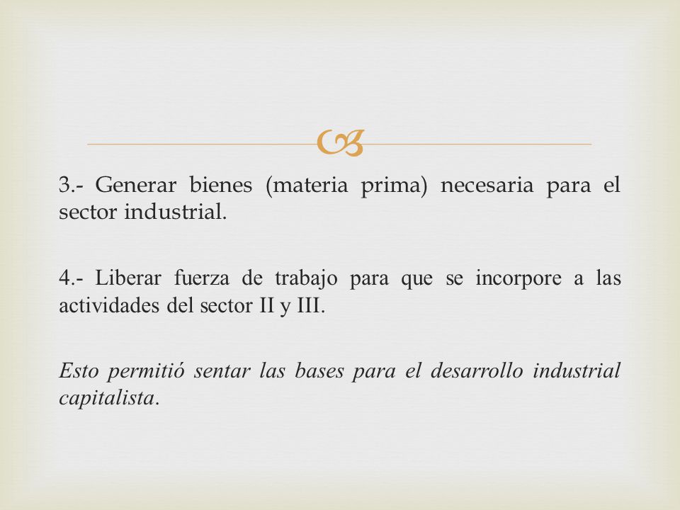 3.- Generar bienes (materia prima) necesaria para el sector industrial.
