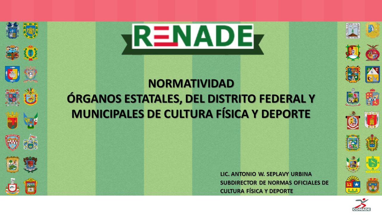 NORMATIVIDAD ÓRGANOS ESTATALES, DEL DISTRITO FEDERAL Y MUNICIPALES DE CULTURA FÍSICA Y DEPORTE