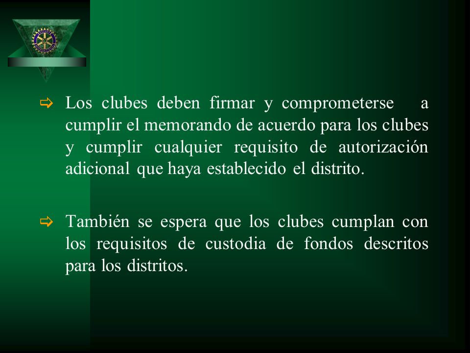 Los clubes deben firmar y comprometerse a cumplir el memorando de acuerdo para los clubes y cumplir cualquier requisito de autorización adicional que haya establecido el distrito.