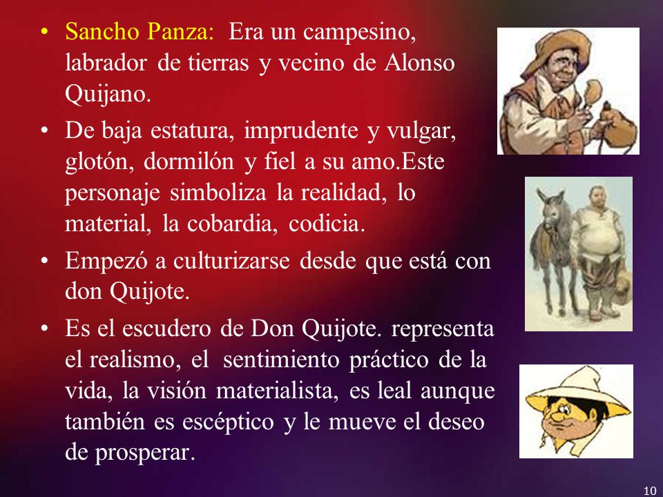 Sancho Panza: Era un campesino, labrador de tierras y vecino de Alonso Quijano.