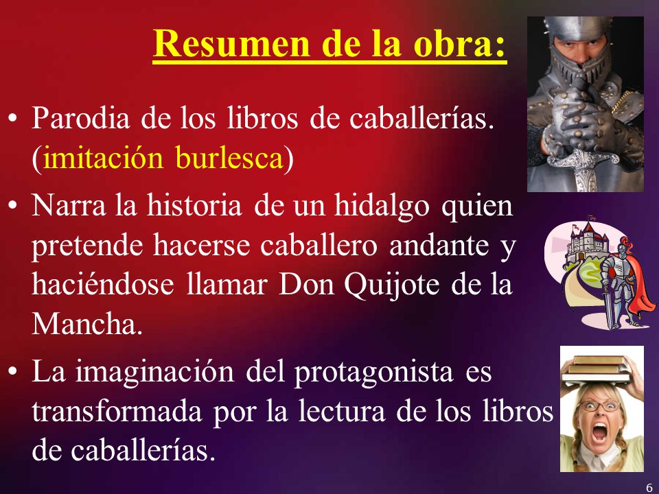 Resumen de la obra: Parodia de los libros de caballerías. (imitación burlesca)