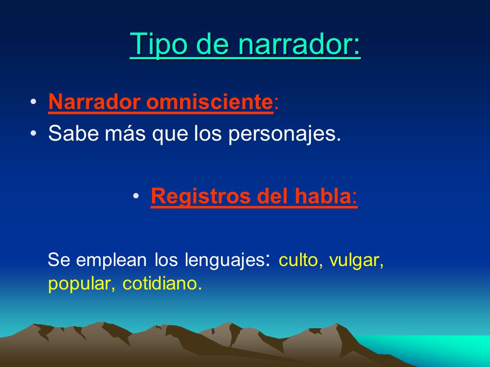 Tipo de narrador: Narrador omnisciente: Sabe más que los personajes.