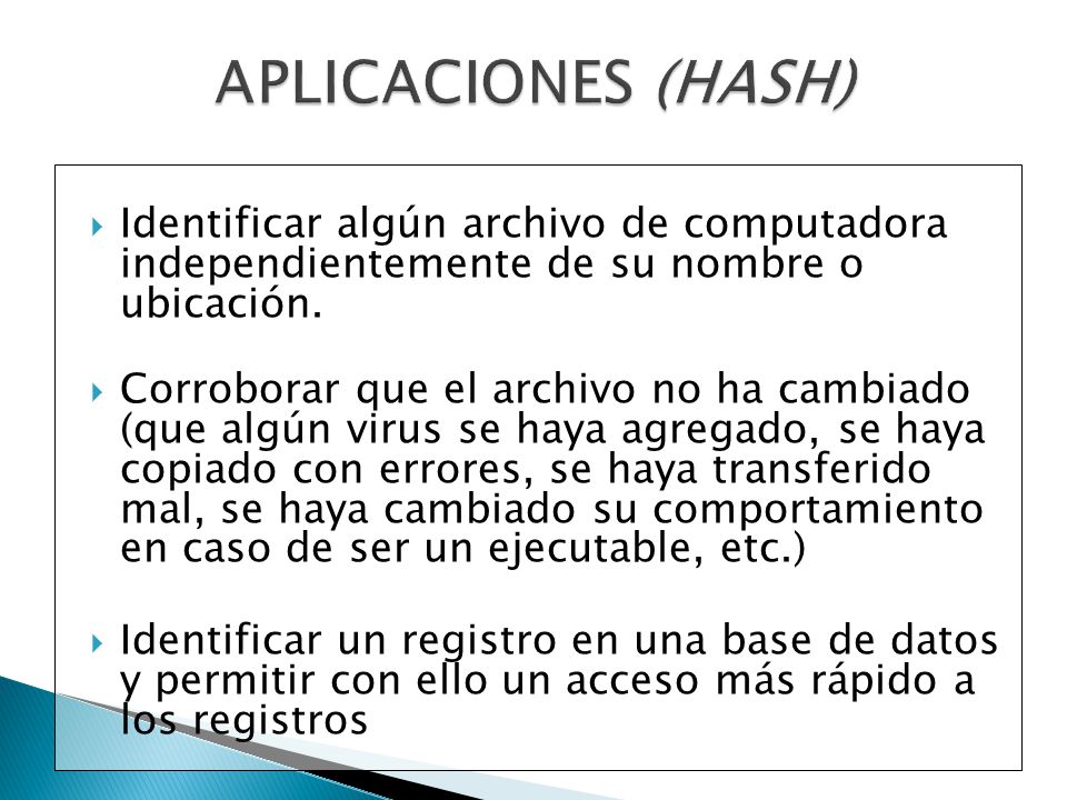 APLICACIONES (HASH) Identificar algún archivo de computadora independientemente de su nombre o ubicación.