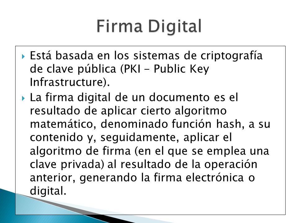 Firma Digital Está basada en los sistemas de criptografía de clave pública (PKI - Public Key Infrastructure).