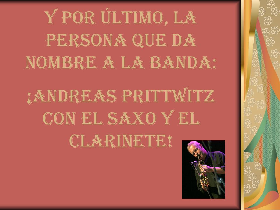 Y por último, la persona que da nombre a la banda: