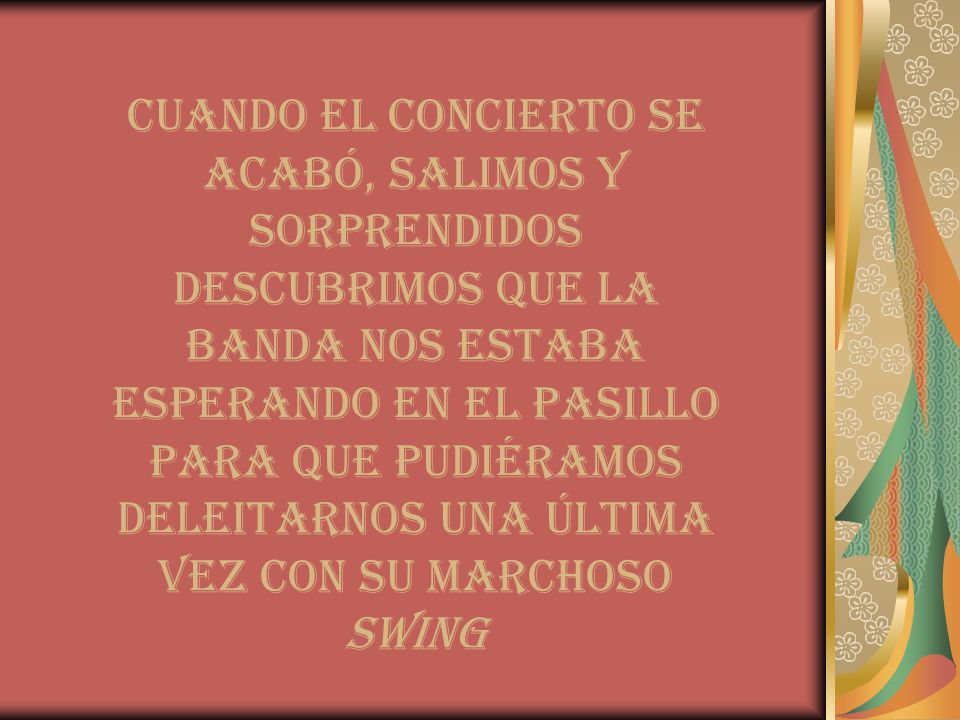 Cuando el concierto se acabó, salimos y sorprendidos descubrimos que la banda nos estaba esperando en el pasillo para que pudiéramos deleitarnos una última vez con su marchoso swing