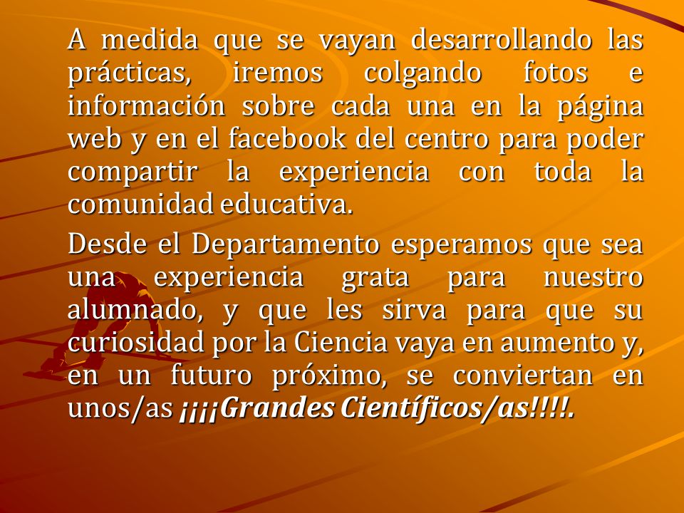 A medida que se vayan desarrollando las prácticas, iremos colgando fotos e información sobre cada una en la página web y en el facebook del centro para poder compartir la experiencia con toda la comunidad educativa.