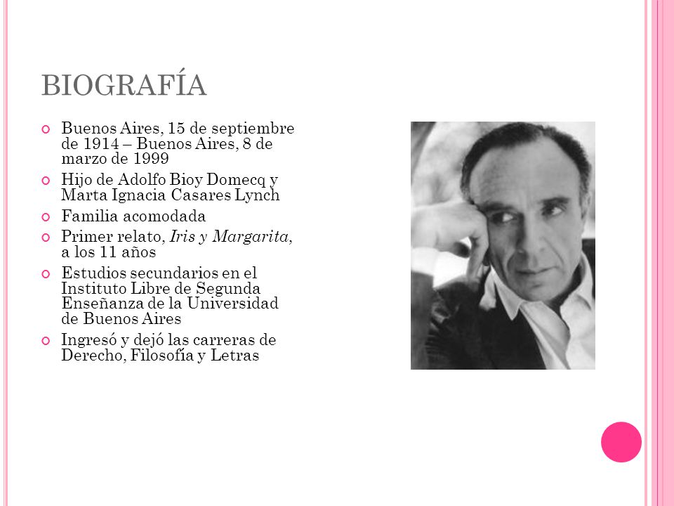 BIOGRAFÍA Buenos Aires, 15 de septiembre de 1914 – Buenos Aires, 8 de marzo de Hijo de Adolfo Bioy Domecq y Marta Ignacia Casares Lynch.