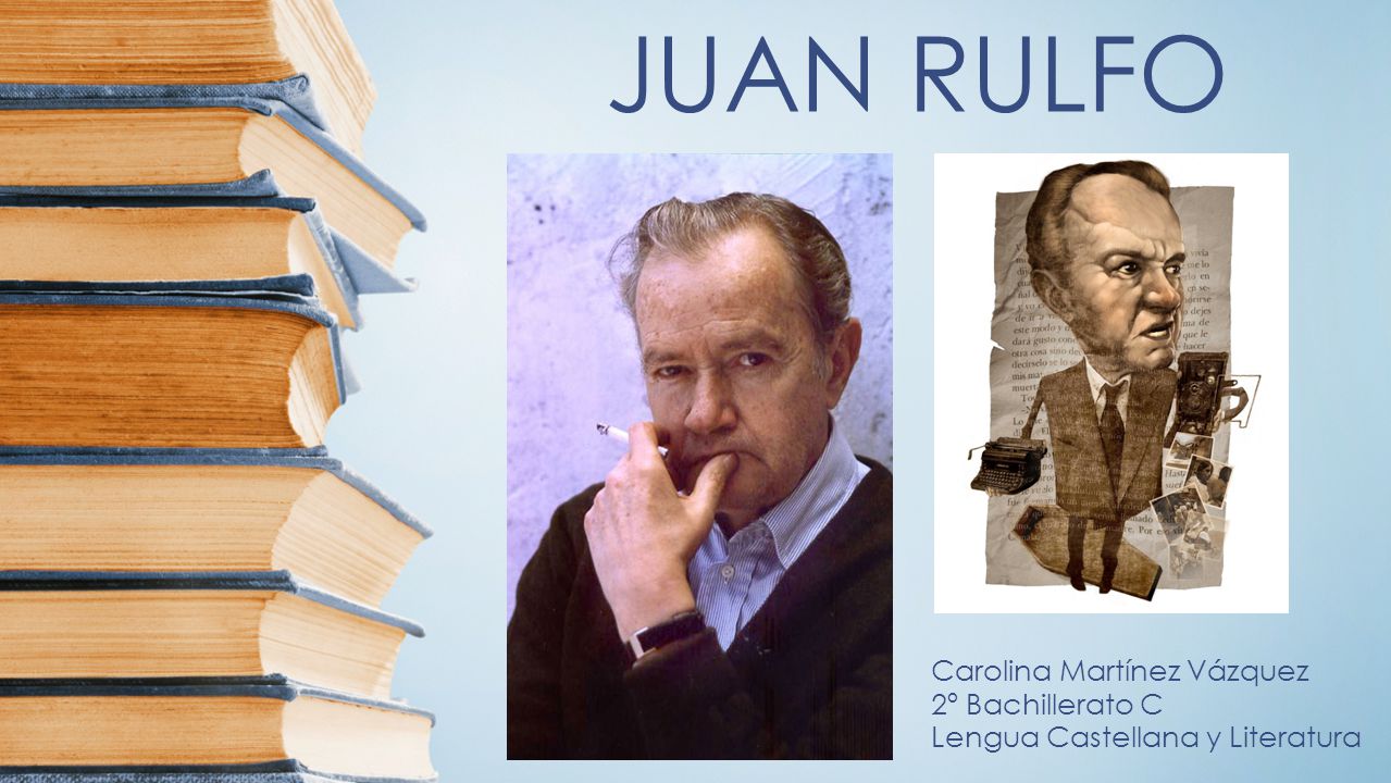 JUAN RULFO Carolina Martínez Vázquez 2º Bachillerato C Lengua Castellana y Literatura