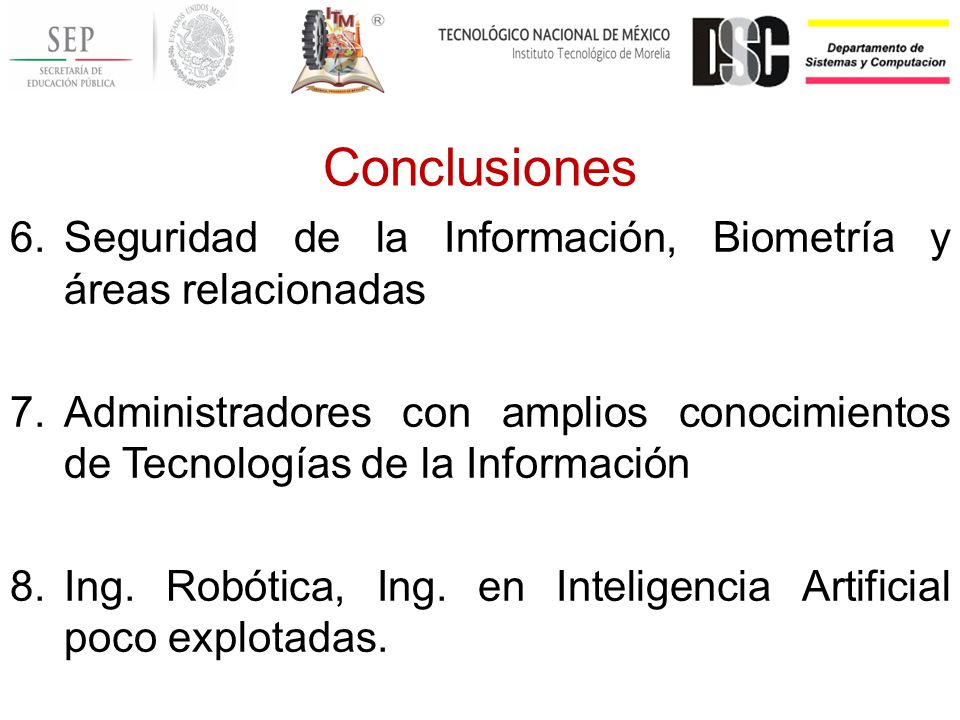 Conclusiones Seguridad de la Información, Biometría y áreas relacionadas. Administradores con amplios conocimientos de Tecnologías de la Información.